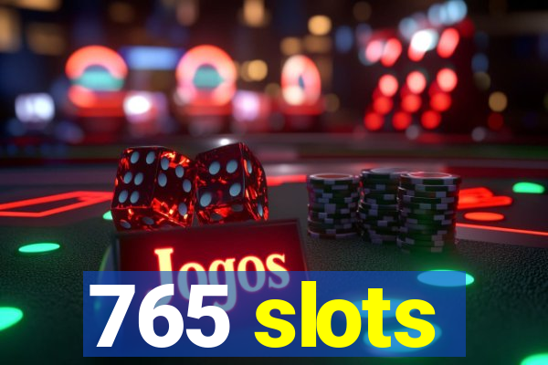 765 slots